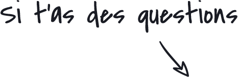 Si t'as des questions